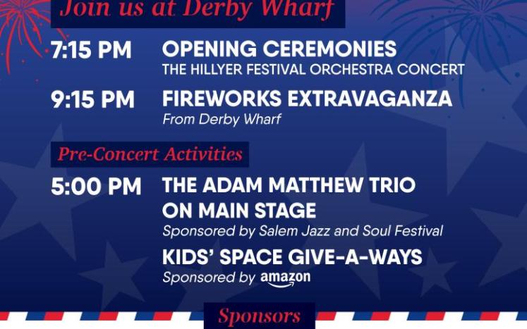 Celebrate July 4th in Salem! Join us at Derby Wharf at 7:15pm followed by fireworks at 9:15pm. Pre-concert activities at 5:00pm.