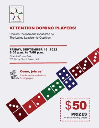 Domino Tournament sponsored by The Latino Leadership Coalition FRIDAY, SEPTEMBER 16, 2022 5:00 p.m. to 7:00 p.m. Charlotte Forte